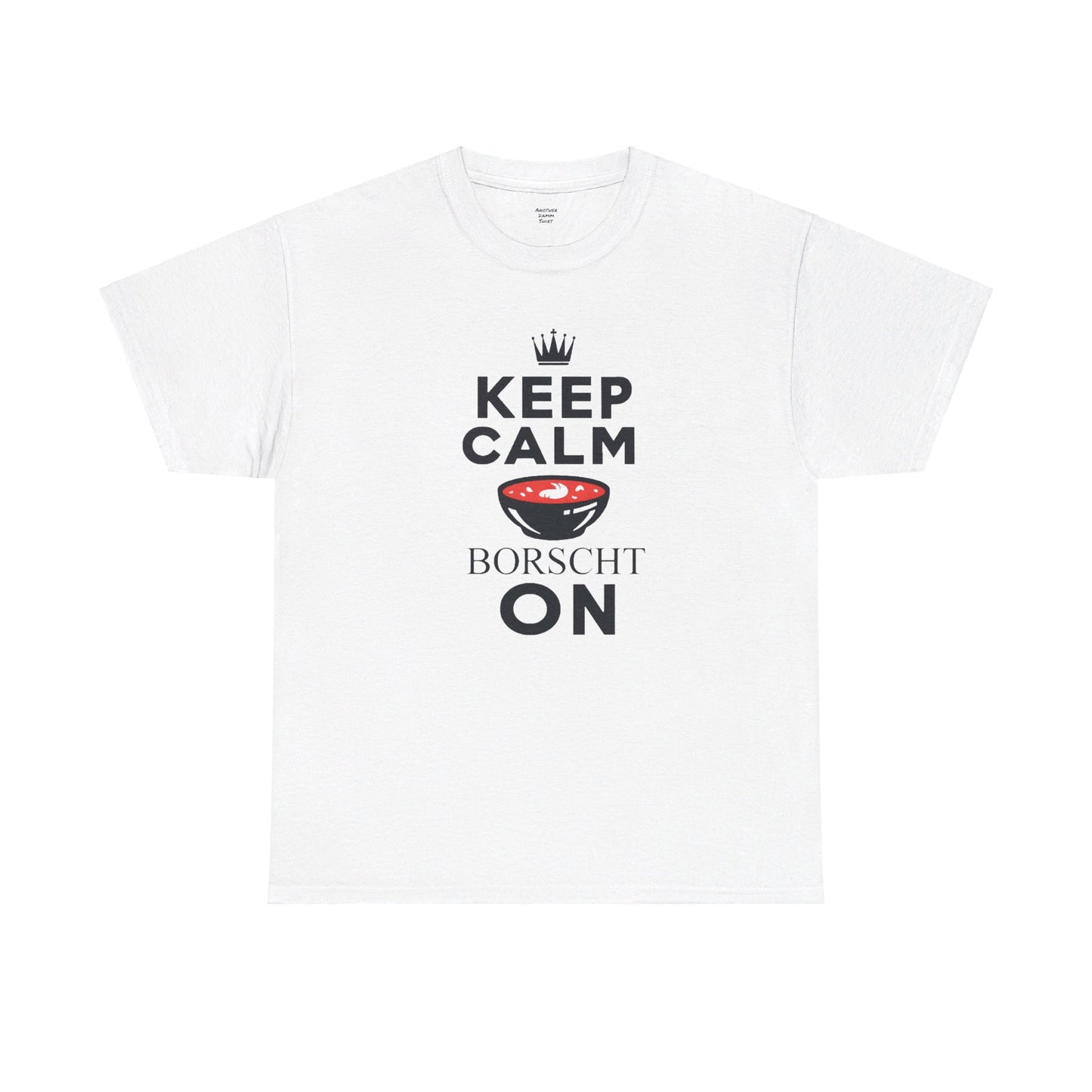 Keep Calm Borscht On - Unisex Heavy Cotton Tee