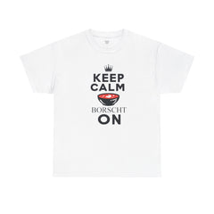 Keep Calm Borscht On - Unisex Heavy Cotton Tee