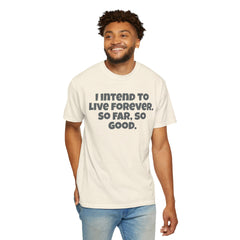I Intend To Live Forever, Comfort Colors Unisex Garment-Dyed T-shirt
