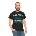 Horse Power? Uhm, How About Nuclear Power - Unisex Heavy Cotton Tee