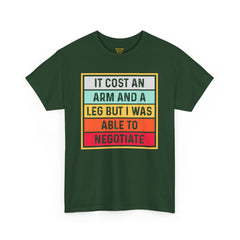 It Cost An Arm And A Leg But I Was Able to Negotiate -  T Shirt