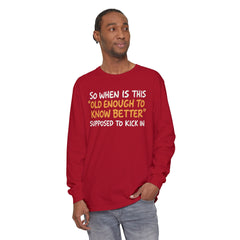 Funny Old Enough to Know Better Long Sleeve T-Shirt