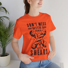 Funny Woman Barber Unisex Tee, Don't Mess with a Shears Shirt