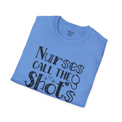 Nurses Call The Shots - Unisex Softstyle T-Shirt | Nurse Awareness,Medical Wear,Gift For Him,Scrubs Lover,Hospital Staff,Gift For Her,RN