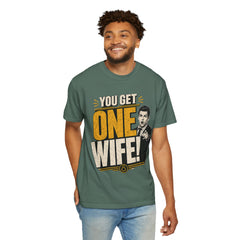 T-Shirt — “You Get One Wife!” Vintage Graphic Tee (Funny Relationship Quote)