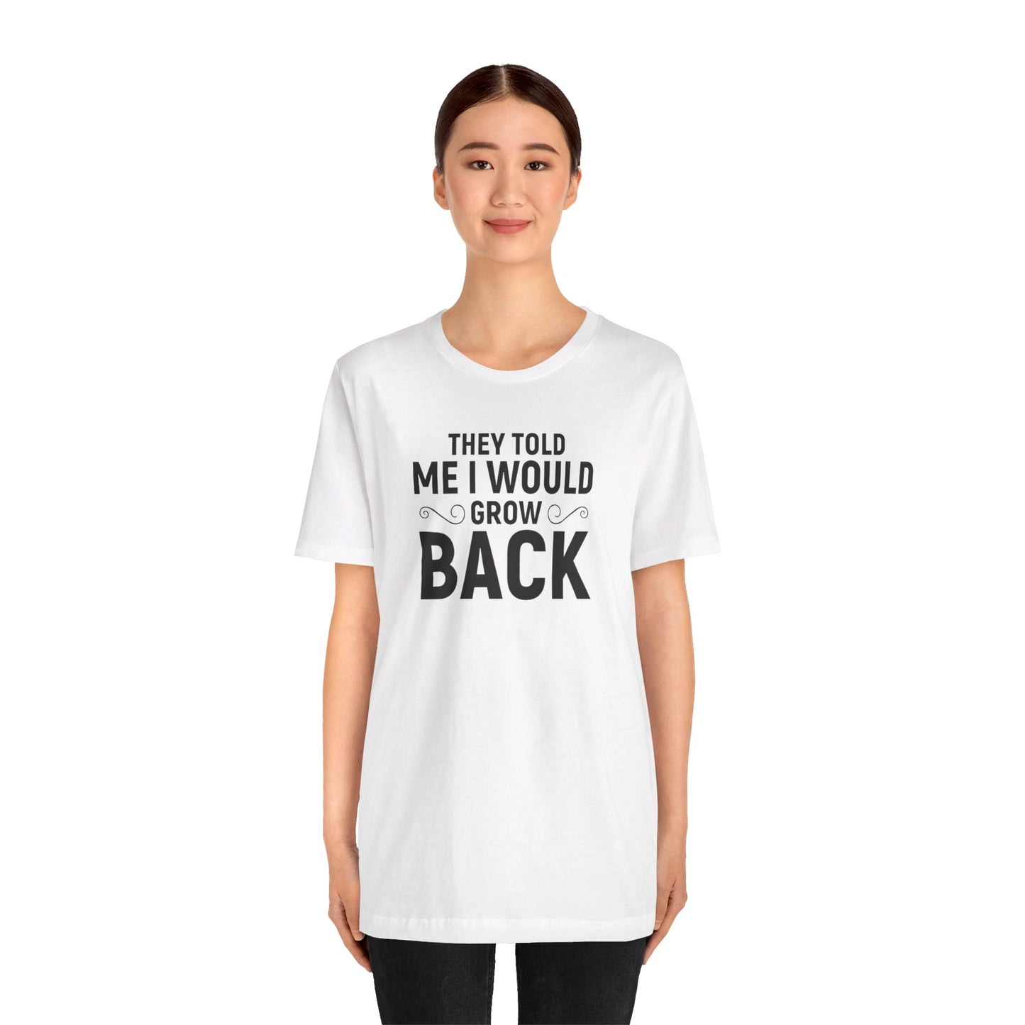 They Told Me I would Grow Back - Unisex Jersey Short Sleeve Tee