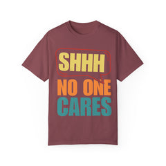 Unisex Garment-Dyed T-Shirt - 'Shhh No One Cares' Statement Tee
