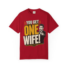T-Shirt — “You Get One Wife!” Vintage Graphic Tee (Funny Relationship Quote)