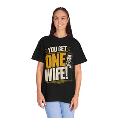 T-Shirt — “You Get One Wife!” Vintage Graphic Tee (Funny Relationship Quote)