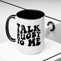 Talk Rugby To Me 15 oz Mug,Rugby mug,rugby coffee mug,rugby fan gift,scrum lover gift,hooker rugby gift,ruck fan gift,rugby player present