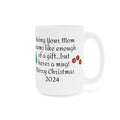 Funny Mom Christmas Gift - Ceramic Mug 11oz 15oz 20oz