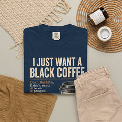 I Just Want a Black Coffee T-Shirt — Funny Barista List Graphic Tee for Coffee Lovers