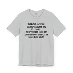 Funny Amputee Quote - Unisex Short Sleeve Tee,Amputee Awareness,Gift For Him,Gift For Her,Fun Amputee Gift,Leg Amputee,Limb Loss Awareness