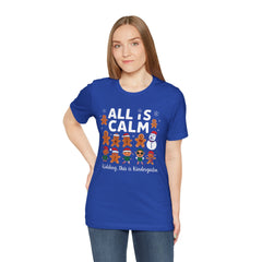 All Is Calm — Funny Gingerbread & Snowman Christmas T‑Shirt (Kidding, This Is Kindergarten)