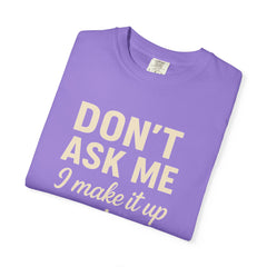 Don't Ask Me Unisex Garment-Dyed T-Shirt: Casual Humor Tee, Funny Gift, Everyday Wear, Unique Style, Perfect for Friends