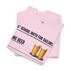 T-Shirt -  "A" School Math for Sailors Funny Beer Graphic Tee