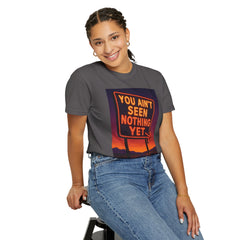 Graphic Comfort Colors Tee - You Ain't Seen Nothing Yet BTO Inspired