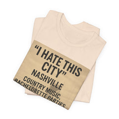 Nashville 'I Hate This City' Graphic Tee — Funny Country Music & Bachelorette Travel Shirt