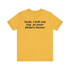 Funny Amputee Quote - Unisex Short Sleeve Tee,Amputee Awareness,Gift For Him,Leg Amputee,Limb Loss Awareness,Unique Amputee Gift,
