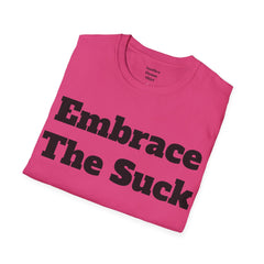 Embrace The Suck Unisex Softstyle T-Shirt