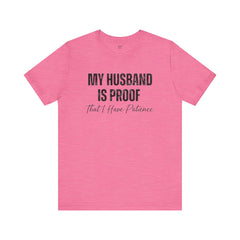 Funny Quote My Husband Is Proof I Have Patience Unisex T Shirt