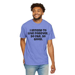 I Intend To Live Forever, Comfort Colors Unisex Garment-Dyed T-shirt