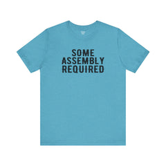 SOME ASSEMBLY REQUIRED! - Unisex Short Sleeve Tee | Amputee Awareness,Limb Awareness,Leg Amputee,Gift For Him,Gift For Her,Arm Amputee Gift