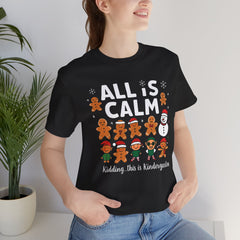 All Is Calm — Funny Gingerbread & Snowman Christmas T‑Shirt (Kidding, This Is Kindergarten)