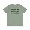 Raising My Husband Is Exhausting - Unisex Jersey Short Sleeve Tee