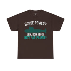 Horse Power? Uhm, How About Nuclear Power - Unisex Heavy Cotton Tee