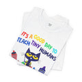 Its A Good Day To Teach Tiny Humans Teacher Quote - Graphic Unisex Jersey Tee