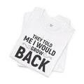 They Told Me I would Grow Back - Unisex Jersey Short Sleeve Tee