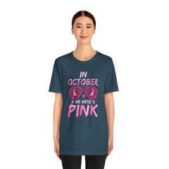 In October We Wear Pink - Graphic Unisex Jersey Short Sleeve Tee