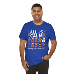 All Is Calm — Funny Gingerbread & Snowman Christmas T‑Shirt (Kidding, This Is Kindergarten)