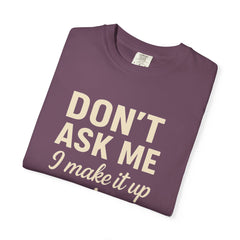 Don't Ask Me Unisex Garment-Dyed T-Shirt: Casual Humor Tee, Funny Gift, Everyday Wear, Unique Style, Perfect for Friends