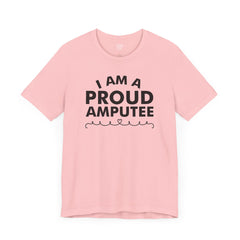 Im A Proud Amputee! - Unisex Jersey Short Sleeve Tee | Amputee Awareness,Limb Awareness,Leg Amputee,Gift For Him,Gift For Her, Arm Amputee