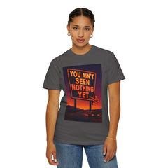Graphic Comfort Colors Tee - You Ain't Seen Nothing Yet BTO Inspired