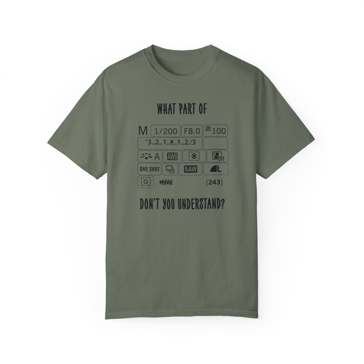 What Part of a Camera Display Don't You Understand, Comfort Colors Unisex Garment-Dyed T-shirt