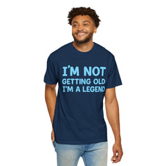 I’m Not Getting Old I’m A Legend T-Shirt — Funny Birthday Tee for Men & Women