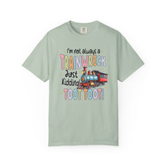 Funny Trainwreck T-Shirt - I'm Not Always a Train Wreck, Just Kidding, Toot Toot!