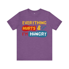 EVERYTHING HURTS And I'm Hungry - Unisex T-Shirt