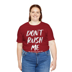Don't Rush Me Unisex Short Sleeve Tee - Perfect for Procrastinators!