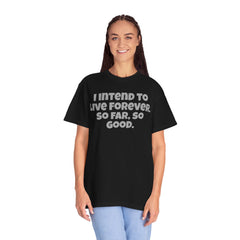 I Intend To Live Forever, Comfort Colors Unisex Garment-Dyed T-shirt