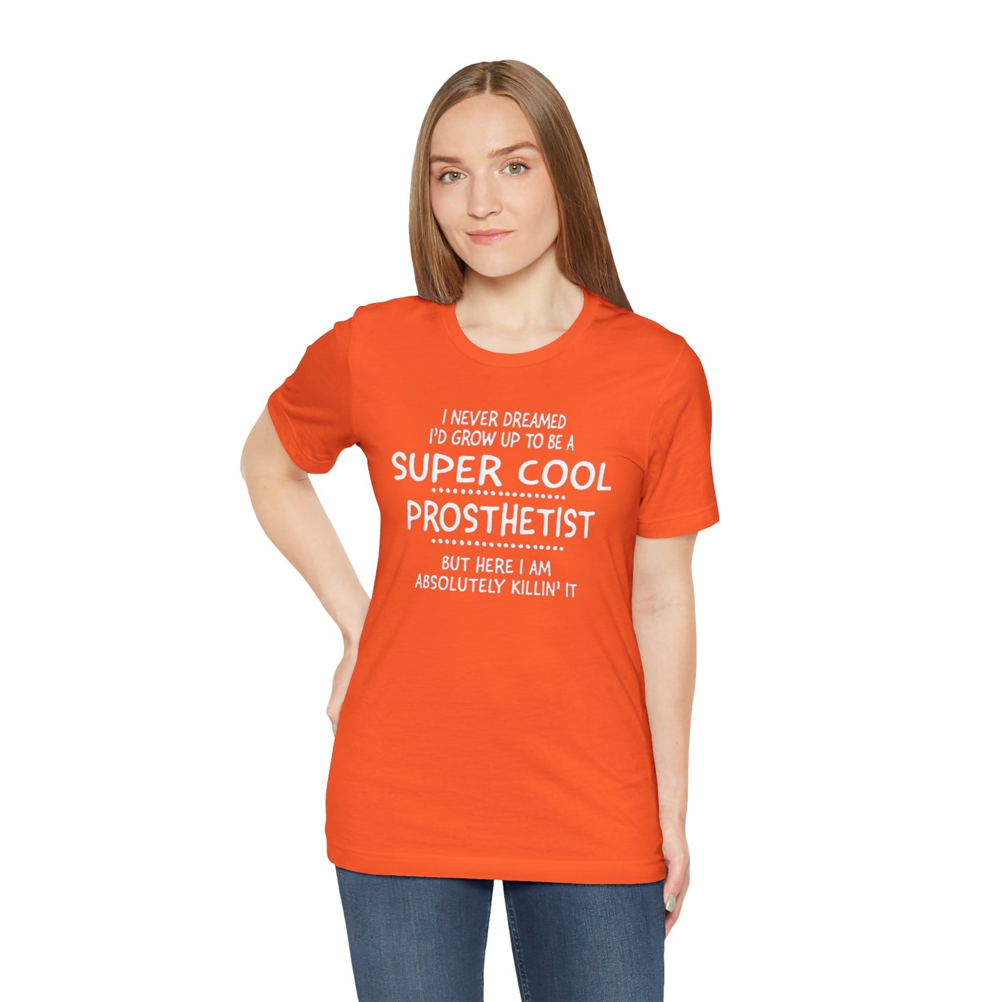 Super Cool Prosthetist Quote - Graphic Unisex T Shirt