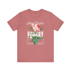 Stay Positive Rose Unisex Tee - Forget Your Problems
