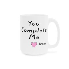 You Complete Me - Personalized Love Mug 11oz 15oz 20oz