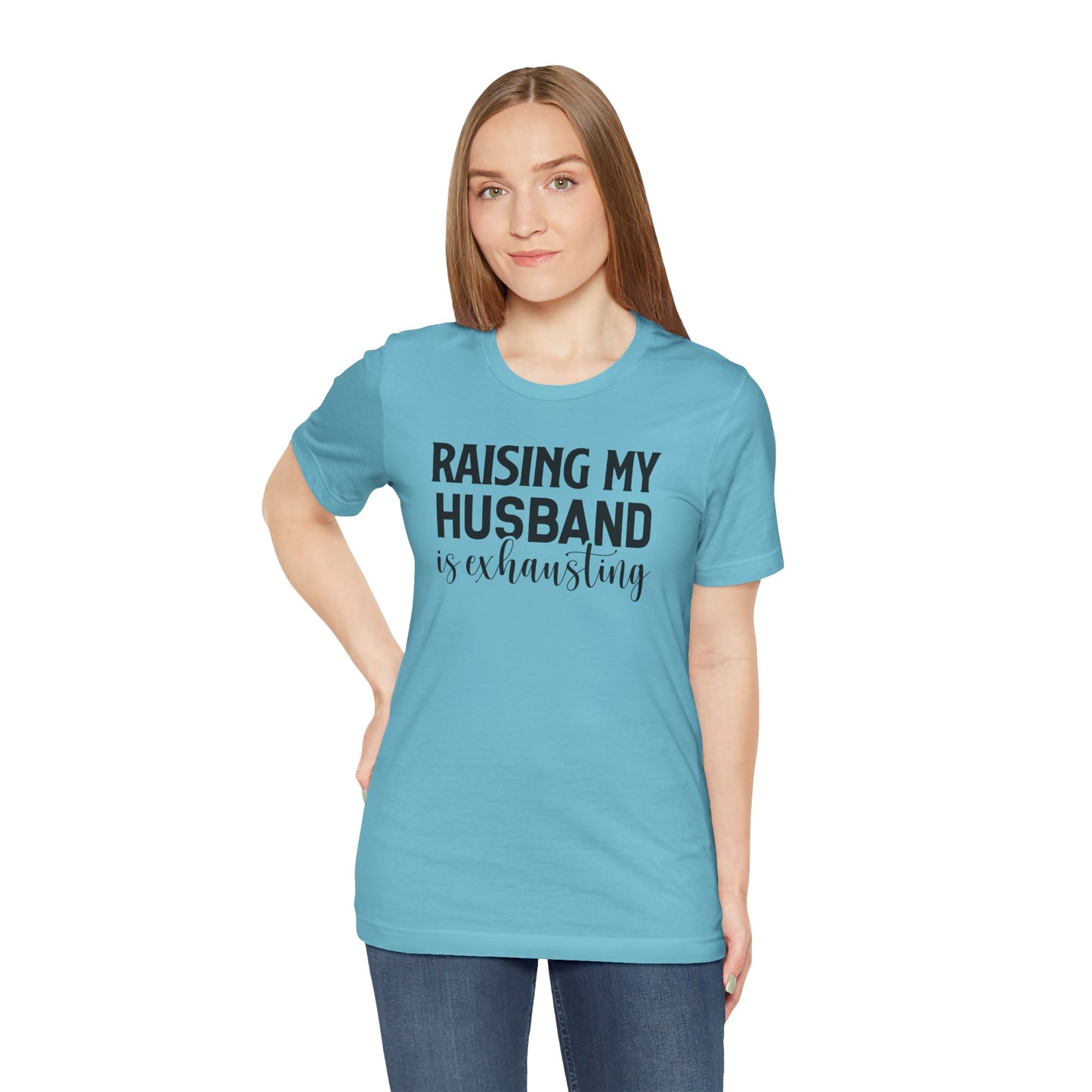 Raising My Husband Is Exhausting - Unisex Jersey Short Sleeve Tee