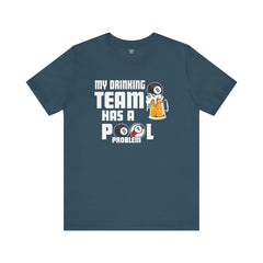 My Drinking Team Has A Pool Problem - Graphic Unisex Jersey Short Sleeve Tee