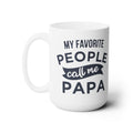 My Favorite People Call Me Papa Ceramic Mug 15oz