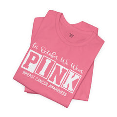 In October We Wear PINK, Breast Cancer Awareness - Graphic Unisex Jersey Short Sleeve Tee